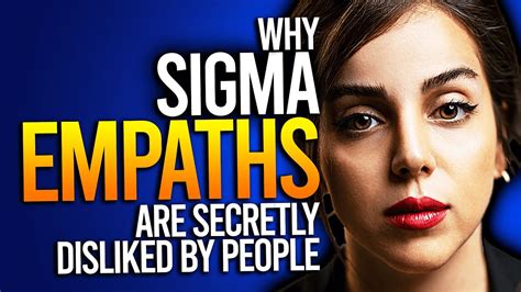 Highly empathic people have more friends and enjoy better relationships. . Sigma empath